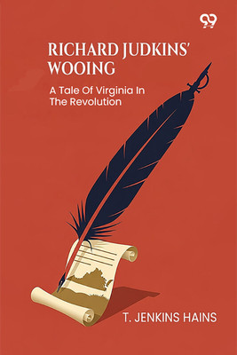 Richard Judkins' Wooing A Tale Of Virginia In The Revolution(Paperback, T. Jenkins Hains)