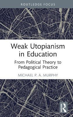 Weak Utopianism in Education(English, Hardcover, Murphy Michael P. A.)