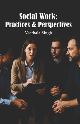 Social Work: Practices & Perspectives  - Social Work: Practices & Perspectives(Hardcover, Prof. Veerbala Singh)
