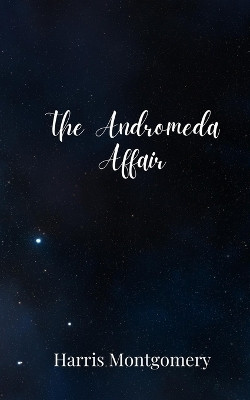 The Andromeda Affair(English, Paperback, Montgomery Harris)