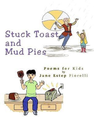 Stuck Toast and Mud Pies: Poems for Kids(English, Paperback, Fiorelli June Estep)