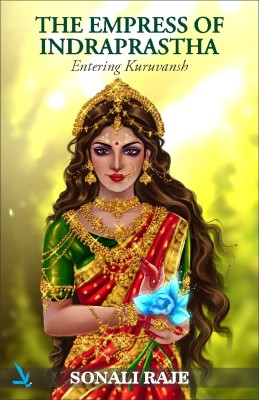 THE EMPRESS OF INDRAPRASTHA - Entering Kuruvansh(Paperback, Sonali Raje)