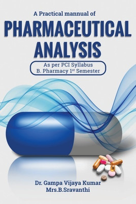 A Practical Manual of PHARMACEUTICAL ANALYSIS As Per PCI Syllabus B. Pharmacy 1st Semester(Paperback, Dr. Gampa Vijaya Kumar,Mrs. B. Sravanthi)