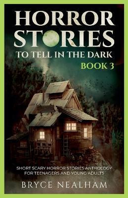 Horror Stories To Tell In The Dark - Book 3(English, Paperback, Nealham Bryce)