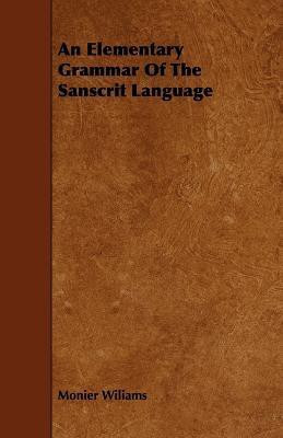 An Elementary Grammar Of The Sanscrit Language(English, Paperback, Wiliams Monier)