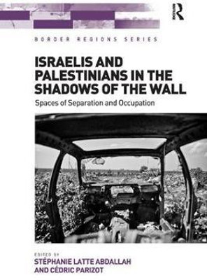 Israelis and Palestinians in the Shadows of the Wall(English, Paperback, Abdallah Stephanie Latte)