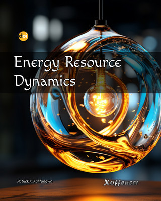 Energy Resource Dynamics(Xoffencer International Book Publication Hous, Patrick Kalasa Kalifungwa)