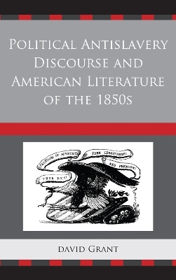 Political Antislavery Discourse and American Literature of the 1850s(English, Hardcover, Grant David)