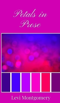 Petals in Prose(English, Hardcover, Montgomery Levi)