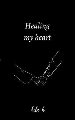 Healing my heart(English, Paperback, H Bela)