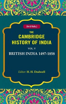 The Cambridge History of India: British India 1497-1858 5th(Paperback, Editor: H. H. Dodwell)