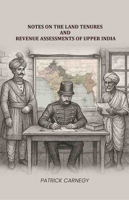 Notes on the Land Tenures and Revenue assessments of Upper India(Paperback, Patrick Carnegy)