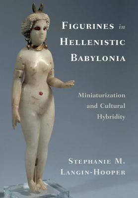 Figurines in Hellenistic Babylonia(English, Hardcover, Langin-Hooper Stephanie M.)