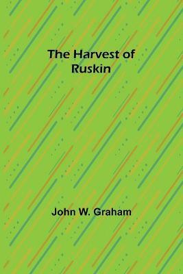 The Harvest of Ruskin(English, Paperback, W Graham John)