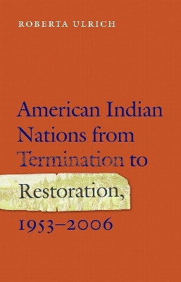 American Indian Nations from Termination to Restoration, 1953-2006(English, Paperback, Ulrich Roberta)