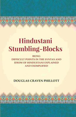 Hindustani Stumbling-Blocks: Being Difficult Points In The Syntax And Idiom Of Hindustani Explained And Exemplified(Paperback, Douglas Craven Phillott)