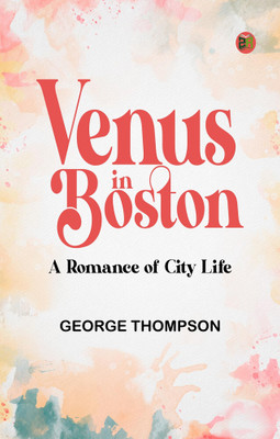 Venus in Boston: A Romance of City Life(Paperback, George Thompson)