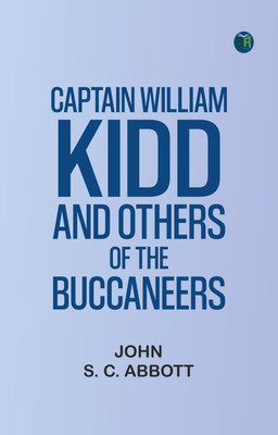 Captain William Kidd and Others of the Buccaneers(Paperback, John S. C. Abbott)