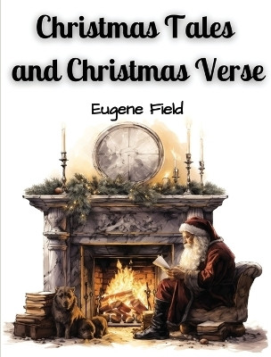 Christmas Tales and Christmas Verse(English, Paperback, Eugene Field)