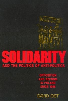 Solidarity and the Politics of Anti-Politics(English, Paperback, Ost David)