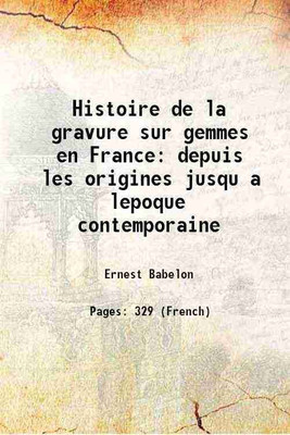 Histoire de la gravure sur gemmes en France depuis les origines jusqu a lepoque contemporaine 1902 [Hardcover](Hardcover, Ernest Babelon)