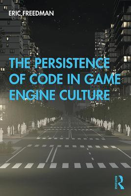 The Persistence of Code in Game Engine Culture(English, Paperback, Freedman Eric)