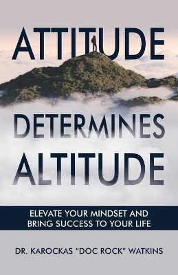 Attitude Determines Altitude(English, Paperback, Watkins Karockas Doc Rock Dr)