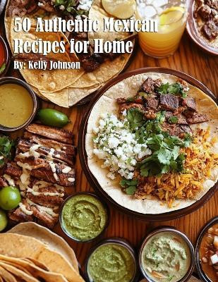 50 Authentic Mexican Recipes for Home(English, Paperback, Johnson Kelly)