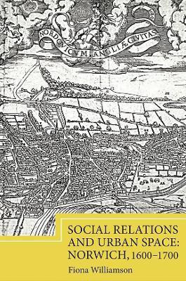 Social Relations and Urban Space: Norwich, 1600-1700(English, Hardcover, Williamson Fiona)