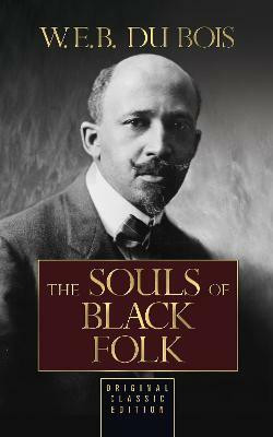 The Souls of Black Folk (Original Classic Edition)(English, Paperback, Du Bois W.E.B.)