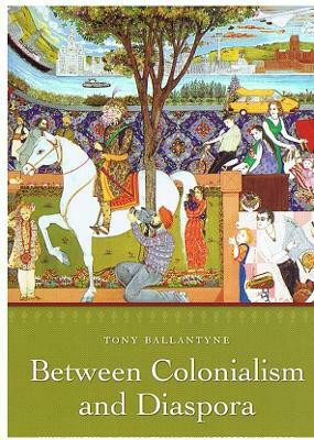 Between Colonialism and Diaspora(English, Hardcover, Ballantyne Tony)