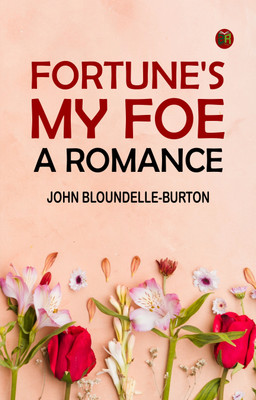 Fortune's My Foe: A Romance(Paperback, John Bloundelle-Burton)