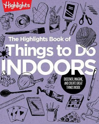The Highlights Book of Things to Do Indoors(English, Paperback, unknown)