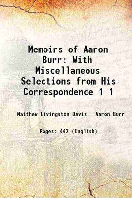 Memoirs of Aaron Burr With Miscellaneous Selections from His Correspondence Volume 1 1837 [Hardcover](Hardcover, Matthew Livingston Davis, Aaron Burr)