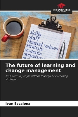 The future of learning and change management(English, Paperback, Escalona Ivan)