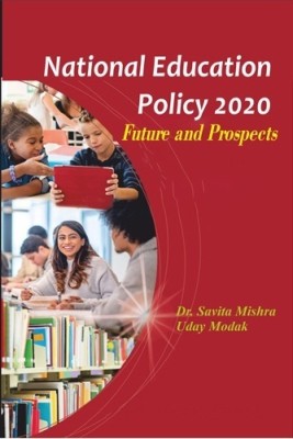 National Education Policy 2020 : Future and Prospects  - National Education Policy 2020 : Future and Prospects(Hardcover, Dr. Savita Mishra, Mr. Uday Modak)