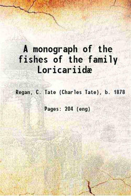 A monograph of the fishes of the family Loricariidæ 1904 [Hardcover](Hardcover, Regan, C. Tate (Charles Tate), b.)