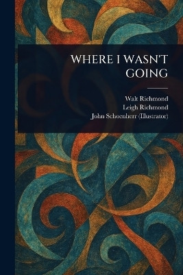 Where I Wasn't Going(English, Paperback, Richmond Walt)