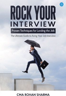 Rock Your Interview: Proven Techniques for Landing the Job(Paperback, CMA Rohan Sharma)