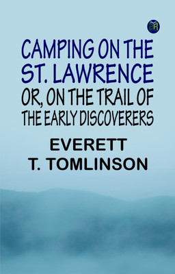 Camping on the St. Lawrence Or On the Trail of the Early Discoverers(Paperback, Everett T. Tomlinson)
