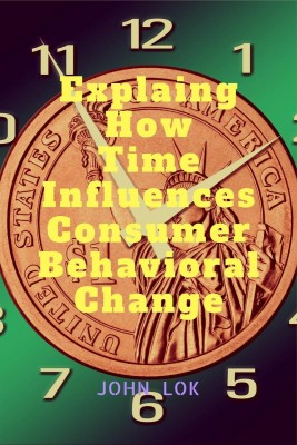 Explaing How Time Influences Consumer Behavioral Change(English, Paperback, Lok John)