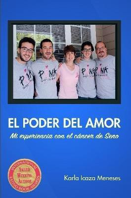 El Poder Del Amor Mi Experiencia Con El Cancer De Seno(Spanish, Paperback, Icaza Meneses Karla)
