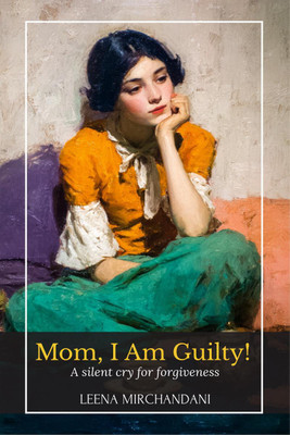 Mom, I Am Guilty!(English, Paperback, Leena Mirchandani)