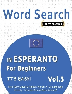 Word Search in Esperanto for Beginners - It's Easy! Vol.3 - Delta Classics - Find 2000 Cleverly Hidden Words(English, Paperback, Delta Classics)
