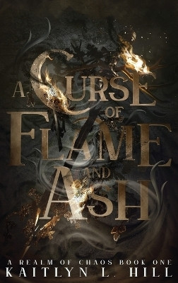 A Curse of Flame and Ash(English, Hardcover, Hill Kaitlyn L)