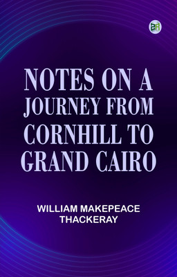 Notes on a journey from cornhill to grand cairo(Paperback, William Makepeace Thackeray)