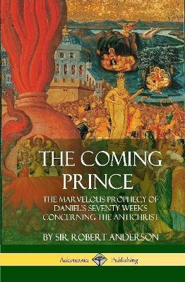 The Coming Prince(English, Hardcover, Anderson Robert Sir)
