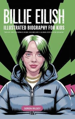 Billie Eilish - Illustrated Biography for Kids(English, Hardcover, Rilsey Seren)