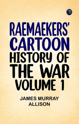 Raemaekers' Cartoon History of the War, Volume 1(Paperback, James Murray Allison)