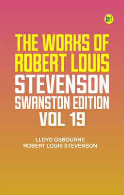 The Works of Robert Louis Stevenson - Swanston Edition, Vol. 19(Paperback, Lloyd Osbourne, Robert Louis Stevenson)